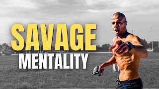 SAVAGE MENTALITY  Powerful Motivational Video  David Goggins [upl. by Petite]