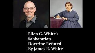 Ellen G Whites Sabbatarian Doctrine Refuted by James R White [upl. by Aisiram]