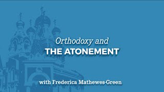 Orthodoxy and the Atonement [upl. by Tezzil]