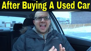 First 7 Things To Do After Buying A Used Car [upl. by Neelyaj551]