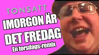 Tonsatt  Imorgon är det fredag [upl. by Nrevel]