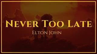 Elton John  Never Too Late From The Lion King  Lyrics [upl. by Biles]