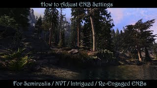 SkyrimSE  How To TweakAdjust ENB Settings  Semirealis NVT Intrigued amp ReEngaged ENBs [upl. by Ram]