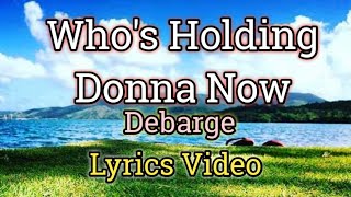 Whos Holding Donna Now Lyrics Video  Debarge [upl. by Yrreiht]