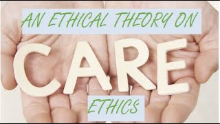 Care Ethics An Ethical Theory [upl. by Annola]