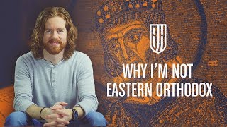 Why I Never Became Eastern Orthodox [upl. by Winters778]