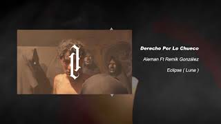 Alemán  Derecho Por Lo Chueco feat Remik González [upl. by Eiramenna]