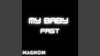 My Baby Fast [upl. by Ainoz898]