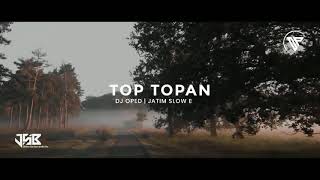 DJ OPED  •TOP TOPAN•  SLOW BASS [upl. by Solomon208]