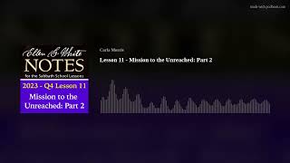 2023 Q4 Lesson 11 – EGW Notes – Mission to the Unreached Part 2 [upl. by Reham257]