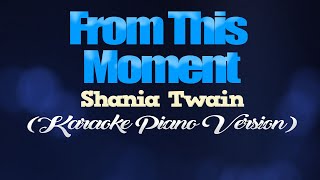 FROM THIS MOMENT  Shania Twain KARAOKE PIANO VERSION [upl. by Jewell875]