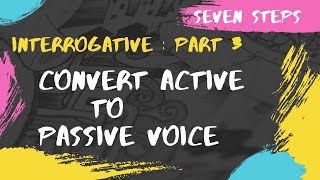 How to convert active to passive voice  Interrogative Sentence  Seven Steps  Part 3  Examples [upl. by Greenberg15]