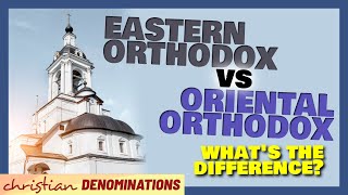 Eastern Orthodox vs Oriental Orthodox  Whats the Difference [upl. by Nedla]