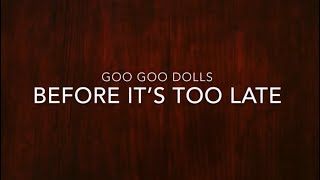 Goo Goo Dolls  Before It’s Too Late Lyrics [upl. by Eneles]