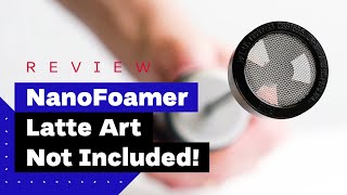 NanoFoamer Review Best Milk Frother For Home Baristas [upl. by Noe]