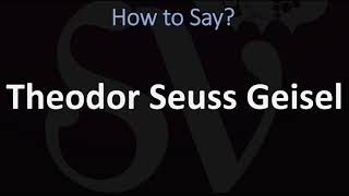 How to Pronounce Theodor Seuss Geisel CORRECTLY [upl. by Dirfliw]