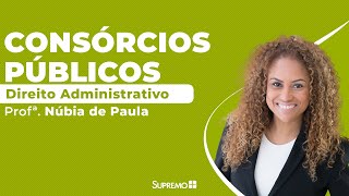 Consórcios Públicos  Direito Administrativo  Profª Núbia de Paula [upl. by Yasdnyl]