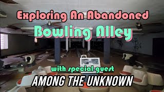 Exploring An Abandoned Bowling Alley With Among The Unknown [upl. by Elleiram583]