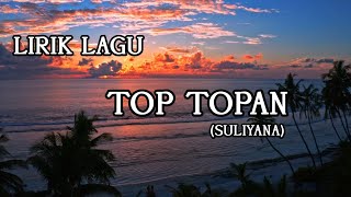 Top Topan  Suliyana  LIRIK LAGU [upl. by Novak]