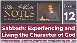 2020 Q4 Ellen G White Notes – Lesson 12 – Sabbath Experiencing and Living the Character of God [upl. by Nickolaus]