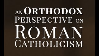 An Orthodox Perspective on Roman Catholicism [upl. by Christiano867]