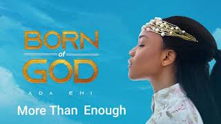 Ada Ehi  More Than Enough  BORN OF GOD [upl. by Tloh]