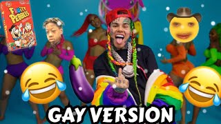 6IX9INE GOOBA GAY VERSION [upl. by Duncan]