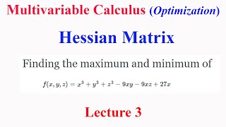 Multivariable Calculus Lecture 3 Hessian Matrix  Optimization for a three variable function [upl. by Analed330]